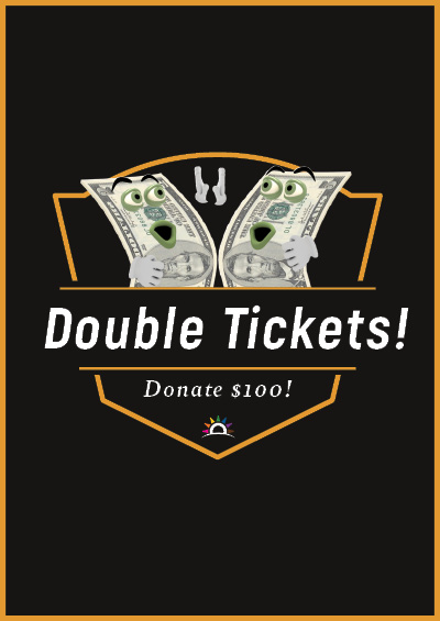 Double your Tickets! Donate $100