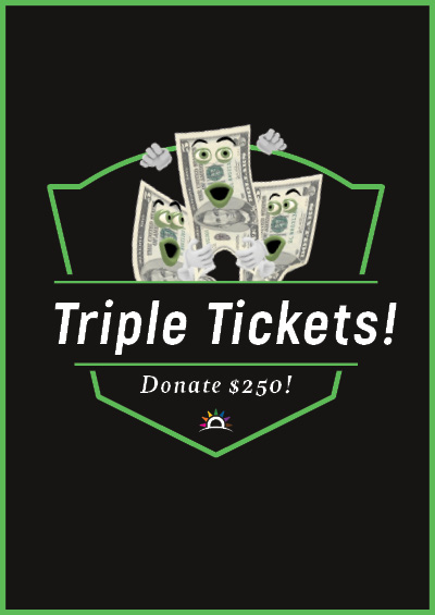 Triple your Tickets! Donate $250